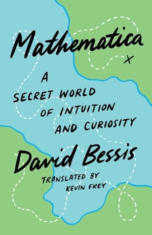 Bessis, David. Mathematica - A Secret World of Intuition and Curiosity. Yale University Press, 2024.