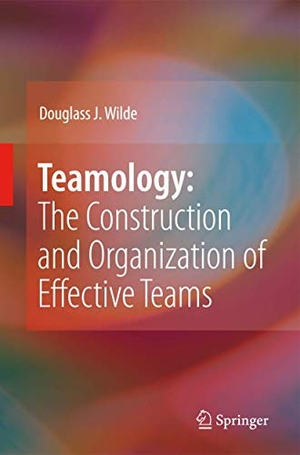 Wilde, Douglass J.. Teamology: The Construction and Organization of Effective Teams. Springer London, 2008.