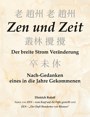 Roloff, Dietrich. Zen und Zeit - Der breite Strom Veränderung - Nach-Gedanken eines in die Jahre Gekommenen. Books on Demand, 2020.