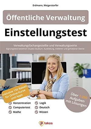 Erdmann, Waldemar / Lucas Weigerstorfer. Einstellungstest Öffentliche Verwaltung - Verwaltungsfachangestellte & Verwaltungswirte | 1.200 Aufgaben mit Lösungen | Eignungstest bestehen: Duales Studium, Ausbildung, mittlerer & gehobener Dienst. Plakos GmbH, 2021.