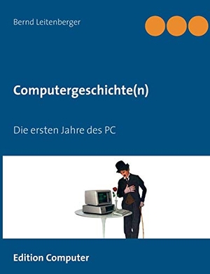 Leitenberger, Bernd. Computergeschichte(n) - Die ersten Jahre des PC. Books on Demand, 2014.