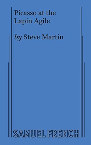 Martin, Steve. Picasso at the Lapin Agile. Concord Theatricals, 2017.