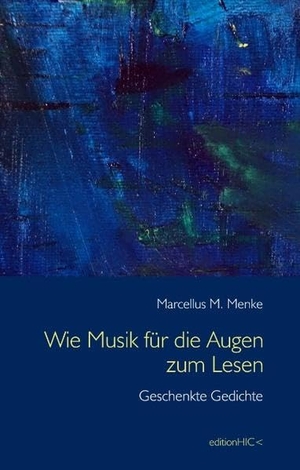 Menke, Marcellus M.. Wie Musik für die Augen zum Lesen - Geschenkte Gedichte. Books on Demand, 2016.