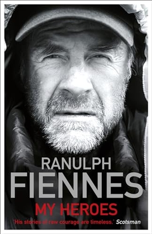 Fiennes, Ranulph. My Heroes: Extraordinary Courage, Exceptional People. Hodder & Stoughton, 2012.