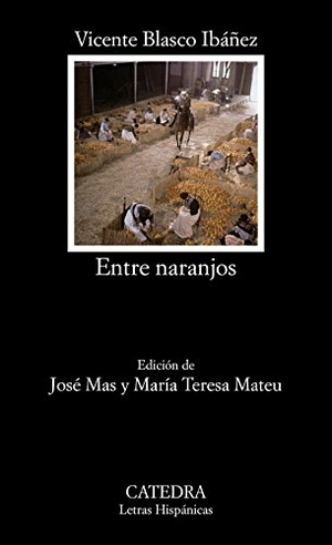 Blasco Ibáñez, Vicente / José Mas. Entre naranjos. Ediciones Cátedra, 1997.