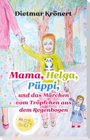 Mama, Helga, Püppi und das Märchen vom Tröpfchen aus dem Regenbogen