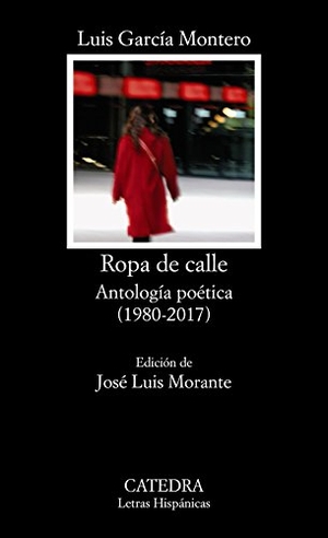 García Montero, Luis / José Luis Morante. Ropa de calle : antología poética, 1980-2008. Ediciones Cátedra, 2011.