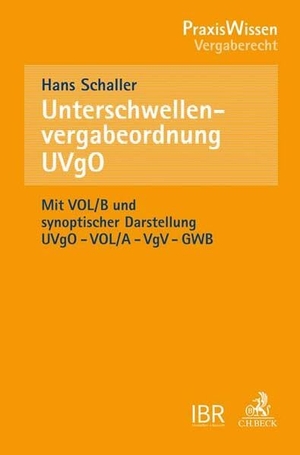 Schaller, Hans. Unterschwellenvergabeordnung (UVgO) - und  Allgemeine Vertragsbedingungen für die Ausführung von Leistungen (VOL Teil B). C.H. Beck, 2017.