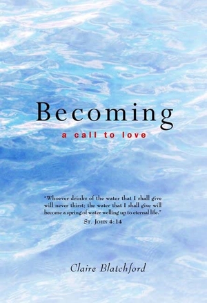Blatchford, Claire. Becoming - A Call to Love. Lindisfarne Books, 2001.