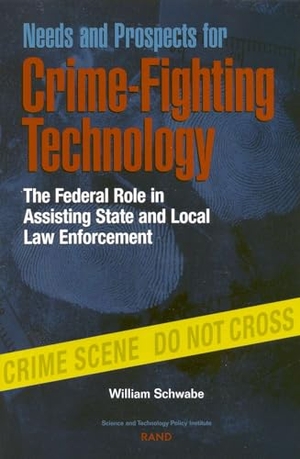 Schwabe, William. Needs and Prospects for Crime-Fighting Technology - The Federal Role in Assisting State and Local Law Enforcement. RAND Corporation, 2000.