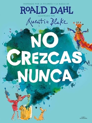 Dahl, Roald. No Crezcas Nunca / Never Grow Up. Prh Grupo Editorial, 2021.