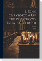 S. John Chrysostom On the Priesthood, Tr. by B.H. Cowper