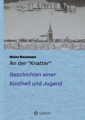 Neumann, Heinz. An der "Knatter" - Geschichten einer Kindheit und Jugend. tredition, 2019.