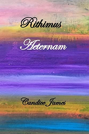 James, Candice. Rithimus Aeternam. Silver Bow Publishing, 2019.