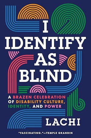 Lachi. I Identify as Blind - A Brazen Celebration of Disability Culture, Identity, and Power. Penguin Publishing Group, 2026.