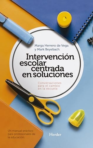 Beyebach, Mark / Marga Herrero de Vega. Intervención escolar centrada en soluciones : conversaciones para el cambio en la escuela: un manual práctico para profesionales de la educación. Herder Editorial, 2018.
