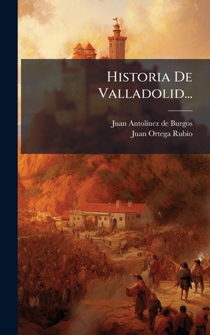 Historia De Valladolid.... Tradd Street Press, 2025.