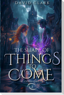 The Shape of Things to Come
