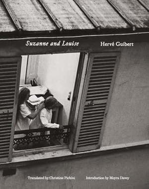 Guibert, Herve. Hervé Guibert: Suzanne and Louise. Magic Hour Press, 2024.