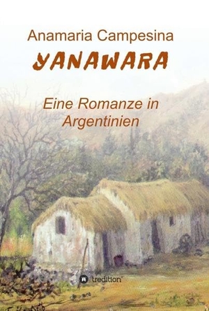 Campesina, Anamaria. YANAWARA - Eine Romanze in Ar