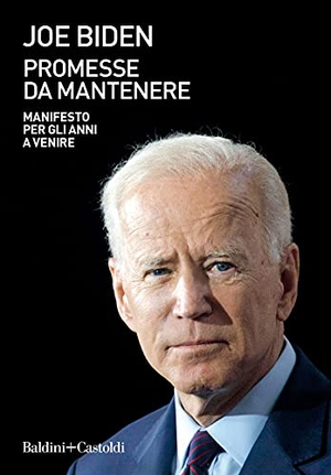 Biden, Joe. Promesse da mantenere. Manifesto per gli anni a venire. , 2021.