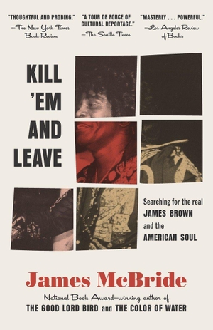 McBride, James. Kill 'Em and Leave - Searching for James Brown and the American Soul. Random House Publishing Group, 2016.