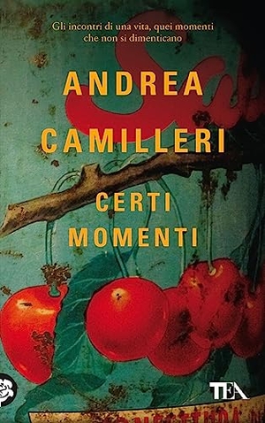Camilleri, Andrea. Certi momenti. TEA, 2023.