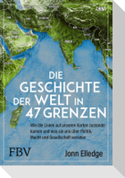 Die Geschichte der Welt in 47 Grenzen