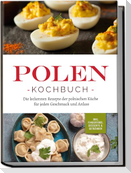Polen Kochbuch: Die leckersten Rezepte der polnischen Küche für jeden Geschmack und Anlass | inkl. Fingerfood, Desserts & Getränken