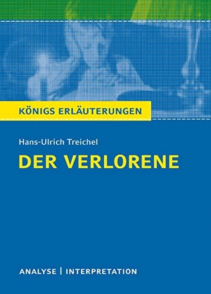 Treichel, Hans-Ulrich. Der Verlorene - Textanalyse und Interpretation mit ausführlicher Inhaltsangabe und Abituraufgaben mit Lösungen. (Königs Erläuterungen).. Bange C. GmbH, 2018.