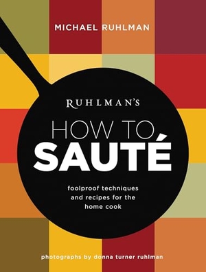 Ruhlman, Michael. Ruhlman's How to Saute - Foolproof Techniques and Recipes for the Home Cook. Little Brown and Company, 2016.