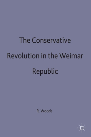 Woods. Conservative Revolution In The Wiemar Republic. Springer Nature B.V., 1996.