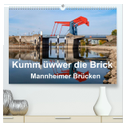 Kumm üwwer die Brück - Mannheimer Brücken (hochwertiger Premium Wandkalender 2025 DIN A2 quer), Kunstdruck in Hochglanz