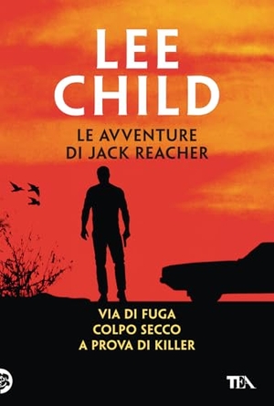 Child, Lee. Via di fuga-Colpo secco-A prova di killer. TEA, 2025.