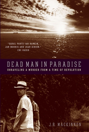 Mackinnon, J. B.. Dead Man in Paradise - Unraveling a Murder from a Time of Revolution. The New Press, 2007.