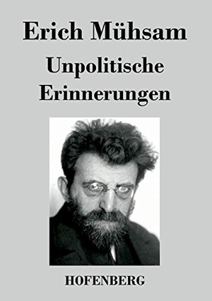 Mühsam, Erich. Unpolitische Erinnerungen. Hofenberg, 2016.
