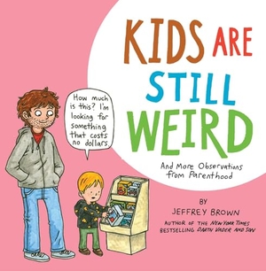 Brown, Jeffrey. Kids Are Still Weird - And More Observations from Parenthood. Ablaze Publishing, 2024.