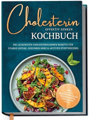 Fresemann, Laura. Cholesterin effektiv senken Kochbuch: Die leckersten cholesterinarmen Rezepte für starke Gefäße, gesundes Herz & aktiven Stoffwechsel - inkl. 30-Tage-Ernährungsplan, Brotrezepten, Getränken uvm.. Edition Lunerion, 2026.