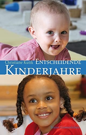 Kutik, Christiane. Entscheidende Kinderjahre - Ein Handbuch zur Erziehung von 0 bis 7. Freies Geistesleben GmbH, 2017.