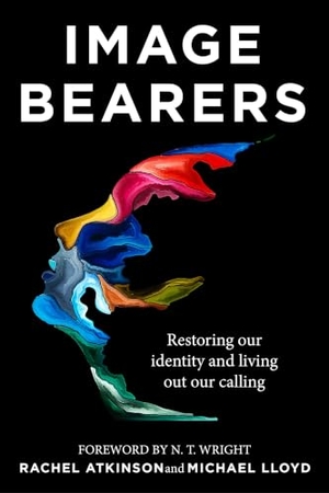 Lloyd, Michael / Rachel Atkinson. Image Bearers - Restoring our identity and living out our calling. John Murray Press, 2023.