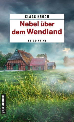 Kroon, Klaas. Nebel über dem Wendland - Kriminalroman. Gmeiner Verlag, 2026.