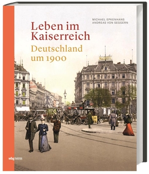 Epkenhans, Michael / Andreas von Seggern. Leben im Kaiserreich - Deutschland um 1900. Herder Verlag GmbH, 2019.