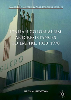 Srivastava, Neelam. Italian Colonialism and Resistances to Empire, 1930-1970. Palgrave Macmillan UK, 2018.