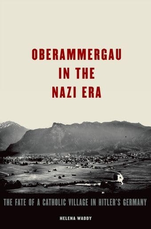 Waddy. Oberammergau in the Nazi Era. Oxford University Press, 2016.