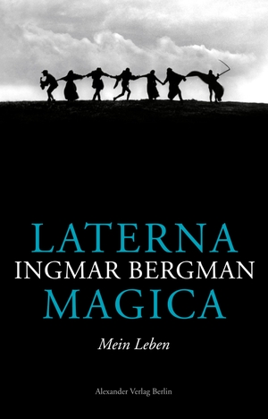 Ingmar Bergman / Hans-Joachim Maas / Jean-Marie Gustave Le Clézio / Jean-Claude Carrière. Laterna Magica - Mein Leben. Alexander, 2018.