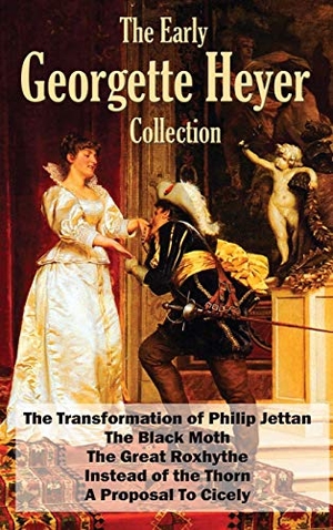 Heyer, Georgette. The Early Georgette Heyer Collection - The Transformation of Philip Jettan, The Black Moth, The Great Roxhythe, Instead of the Thorn, and A Proposal To Cicely. Wilder Publications, 2020.