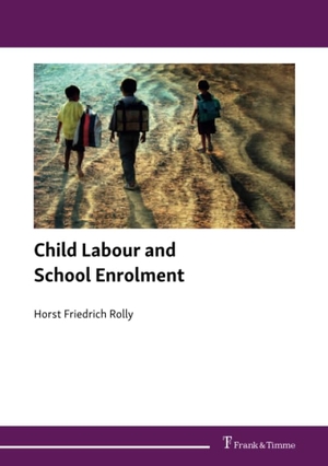 Horst Friedrich Rolly. Child Labour and School Enrolment. Frank & Timme, 2019.