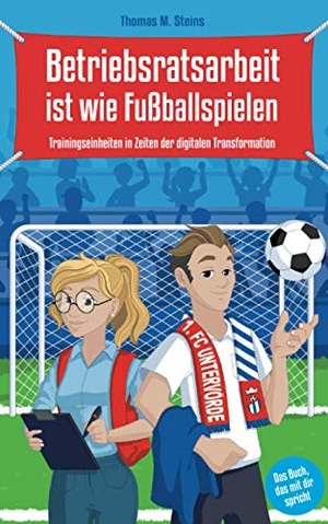 Steins, Thomas. Betriebsratsarbeit ist wie Fußballspielen - Trainingseinheiten in Zeiten der digitalen Transformation. MarianPrill Verlag, 2021.