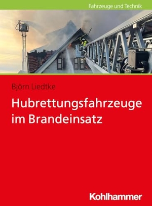 Liedtke, Björn. Hubrettungsfahrzeuge im Brandeinsatz. Kohlhammer W., 2024.