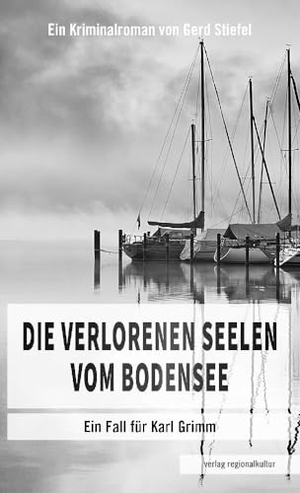 Stiefel, Gerd. Die verlorenen Seelen vom Bodensee - Ein Fall für Karl Grimm. Regionalkultur Verlag Gmb, 2024.